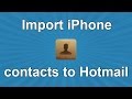 How to import iPhone contacts to Hotmail
