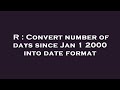 R : Convert number of days since Jan 1 2000 into date format