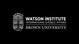Talk at the Watson Institute for International & Public Affairs/Brown University