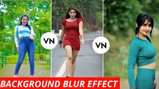 Background Blur Video Editing In Vn App | Video Ka Background Blur Kaise Kare | Vn Video Editor