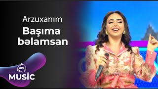 Arzuxanım - Başıma bəlamsan