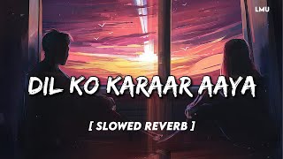 Dil Ko Karar Aaya | slowed + reverb | Sidharth Shukla & Neha Sharma | Neha Kakkar & YasserDesai Lofi