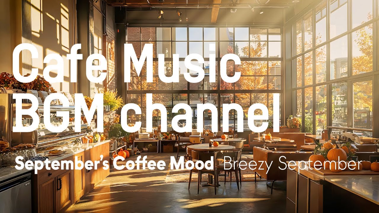 Cafe Music Bgm Channel Breezy September Official Music Video