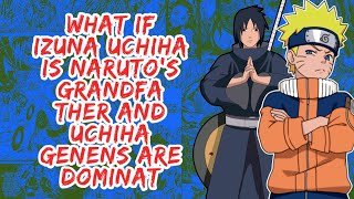 What if Izuna Uchiha is Naruto GrandFather And Uchiha Genes Are Dominat | Part 1