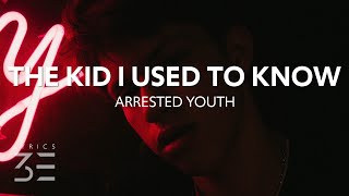 Arrested Youth - The Kid I Used To Know (Lyrics)