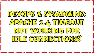 DevOps & SysAdmins: Apache 2.4 timeout not working for idle connections?