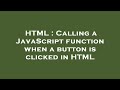 HTML : Calling a JavaScript function when a button is clicked in HTML