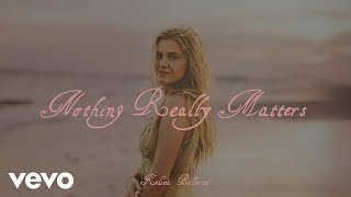 Kelsea Ballerini - Nothing Really Matters (Official Lyric Video)