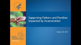 January 2017 Webinar: Supporting Fathers and Families Impacted by Incarceration, NRFC