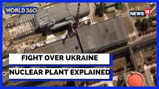 Russia Ukraine | IAEA News | Nuclear Power Plant | War Over Nuclear Plant Explains |World360| News18