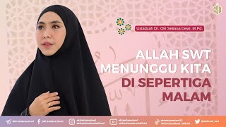 SAFARI: ALLAH SWT Menunggu Kita di Sepertiga Malam | Dr. Oki Setiana Dewi, M. Pd