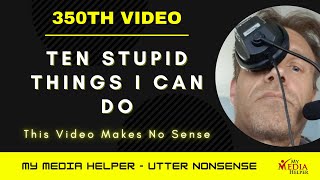 10 Dumb Things I Can Do - Celebrating 350 Videos!