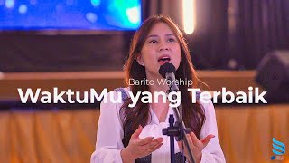 WaktuMu yang Terbaik - Barito Worship