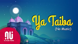Ya Taiba - The Most Popular Islamic Nasheed (NO MUSIC + LYRICS)