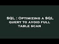 SQL : Optimizing a SQL query to avoid full table scan