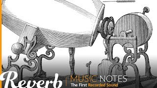 The First Recorded Sound | Music Notes from Reverb.com  | Ep. #5