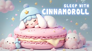 Sleep Tight with Cinnamoroll | Soothing Lullaby for Babies 🐾🎵💤