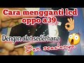 cara mengganti lcd oppo a39 sendiri