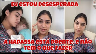 Ana Vitória+ Hadassa está doente, estou desesperada não tem o que fazer! só resolve com cirurgia