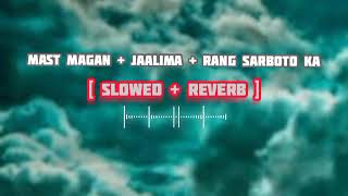 Mast Magan + Zaalima + Rang Sharbaton Ka || [ Slowed & Reverb ] || Lofi Song || HRIDOY_OFFICIAL🎧 ||