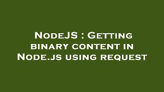 NodeJS : Getting binary content in Node.js using request