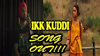 Ikk Kudi Song Release| Udta Punjab new song release| Alia Bhatt| Daljeet Dosanjh