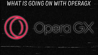 What is Going on with OperaGX?