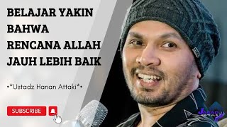 Belajar Yakin Bahwa Rencana Allah Jauh Lebih Baik || Ustadz Hanan Attaki .. .