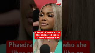 Phaedra Parks on who she likes and doesn’t like on Married to Medicine