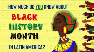 Black History Month In Latin America: How Much Do YOU Know?