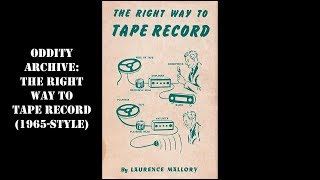 Oddity Archive: Episode 176 – The Right Way To Tape Record (1965-style)