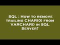 SQL : How to remove trailing CHAR(0) from VARCHAR() in SQL Server?