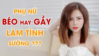 Phụ Nữ Béo Hay Gầy Quan Hệ Ra Nhiều Nước – Sướng Phên Hơn | Giang Venux