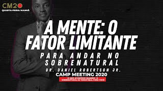 CM20 - Sessão 5: A Mente: O Fator Limitante - Dr. Daniel Robertson Jr.