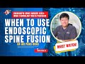 When to Use Endoscopic Spine Fusion | Dr Wu Pang Hung @panghungwu @achievespine #orthopaedicsurgeon