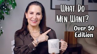 Dating Advice: What Do Men Want? - Over 50 Edition