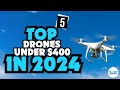 ✅Top 5 Drones Under $400 in 2024 -✅ Only The Top 5 You Should Consider Today