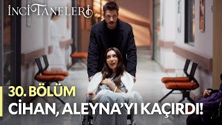 Cihan, Aleyna'yı Hastaneden Kaçırdı! - İnci Taneleri (30. Bölüm) #incitaneleri