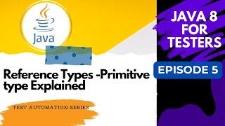 Java 8 for Testers #5 Reference Types - Non Primitive Explained