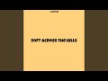 Soft across the Hills