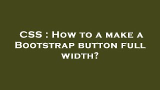 CSS : How to a make a Bootstrap button full width?
