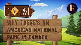 Why There's an American National Park in Canada