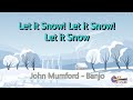 Let It Snow! Let It Snow! Let It Snow! ~ John Mumford ~ Banjo ~ Tab