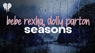 bebe rexha - seasons (feat. dolly parton) (lyrics)