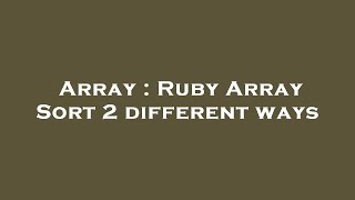 Array : Ruby Array Sort 2 different ways