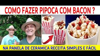 COMO FAZER PIPOCA COM BACON NA PANELA DE CERÂMICA RECEITA SIMPLES E FÁCIL NO CANAL PAPO DE CUNHADOS