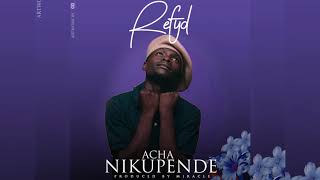 Refyd - Acha nikupende (audio)