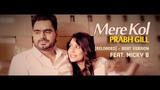 Mere Kol - (Reloaded) feat. Micky B | Prabh Gill | Neetu Bhalla