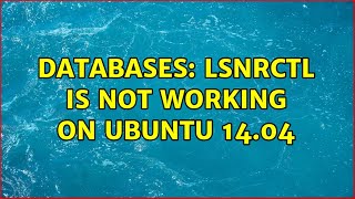 Databases: lsnrctl is not working on Ubuntu 14.04 (2 Solutions!!)
