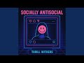 Socially Antisocial